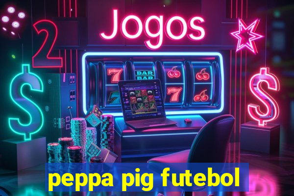 peppa pig futebol